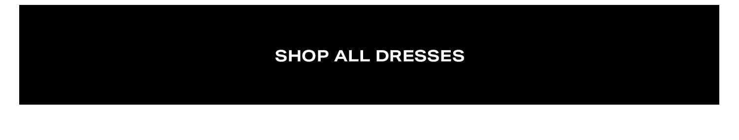 Shop All Dresses.