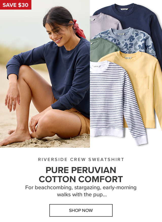 Riverside Crew Sweatshirt Pure Peruvian Cotton Comfort For beachcombing, stargazing, early-morning walks with the pup…