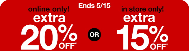 Extra 20% Off Online Only OR Extra 15% Off* In Store Only