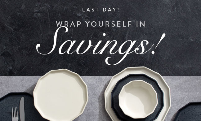 LAST DAY! Wrap Yourself in Savings!