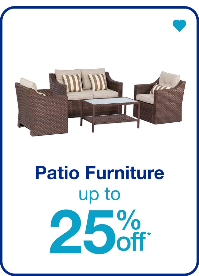 Patio Furniture Up to 25% Off* â€” Shop Now!