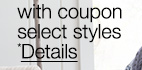 with coupon. Select styles. *Details