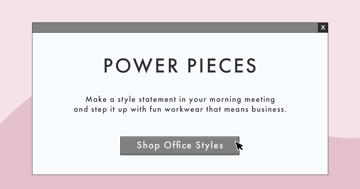 Power Pieces | Shop Office Styles