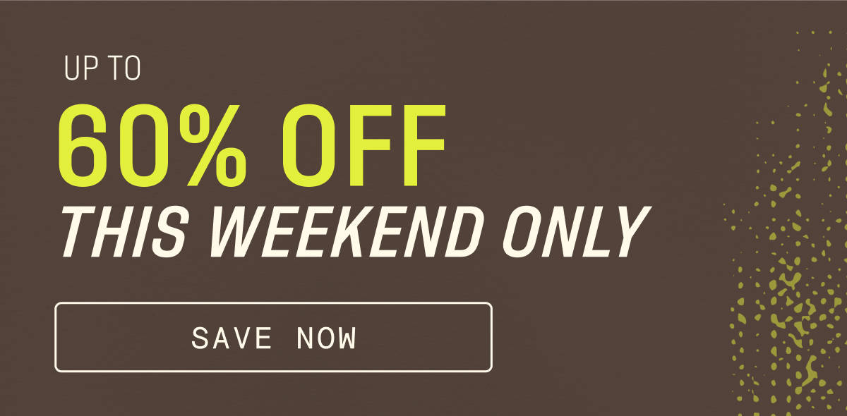 Up to 60% Off Weekend Sale