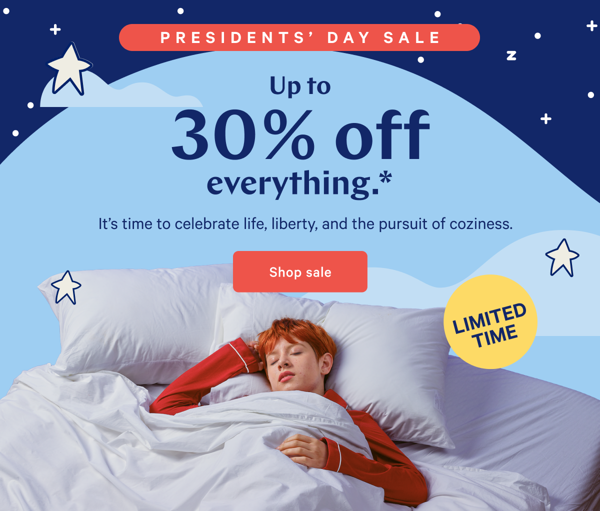 PRESIDENTSâ€™ DAY SALE >> Up to 30% off everything.* >> Itâ€™s time to celebrate life, liberty, and the pursuit of coziness. >> Shop sale >>