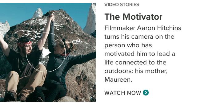 The Motivator Filmmaker Aaron Hitchens turns his camera on the person who has motivated him to lead a life connected to the outdoors; his mother; Maureen