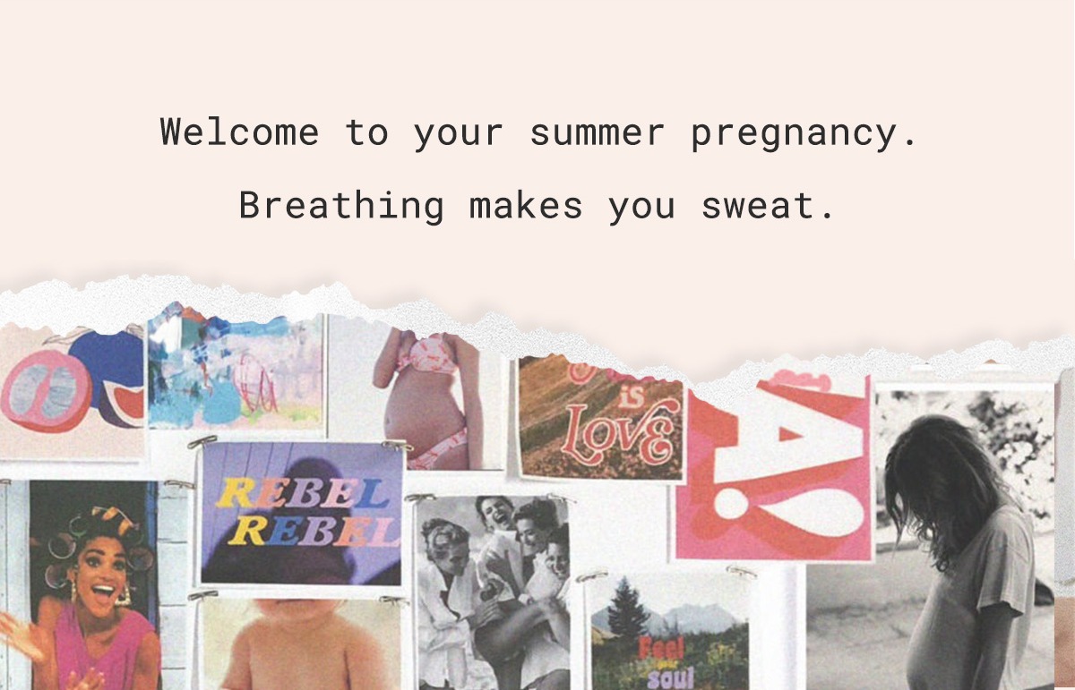 Welcome to your summer pregnancy. Breathing makes you sweat.