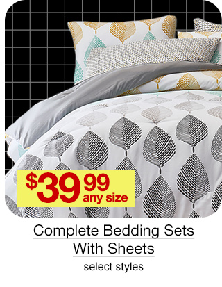 $39.99 any size Complete Bedding Sets With Sheets, select styles