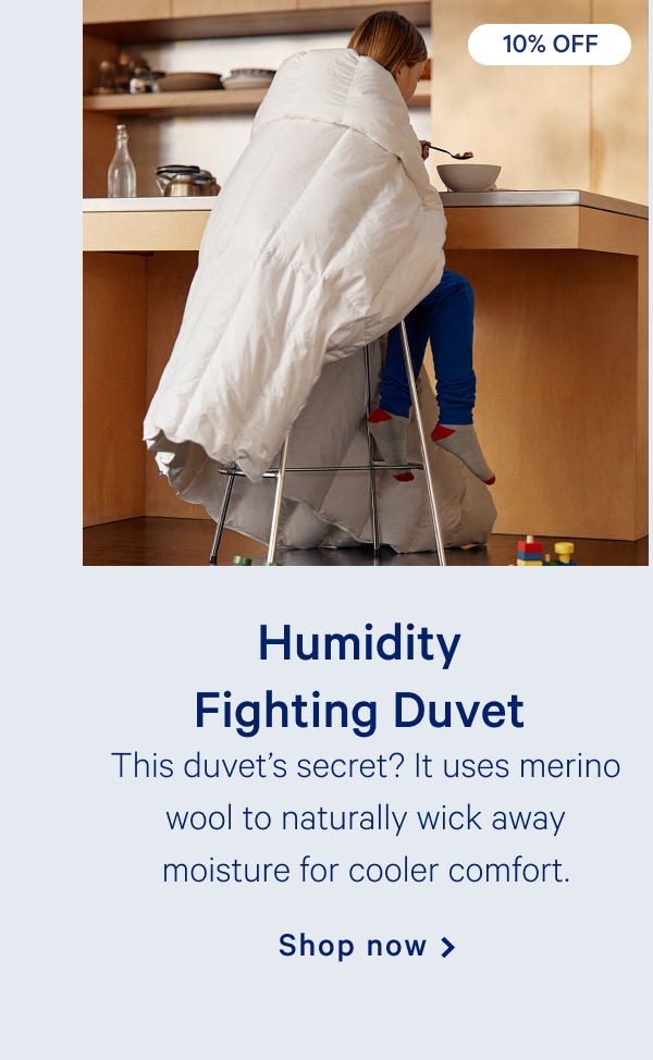 Humidity Fighting Duvet >> This duvetâ€™s secret? It uses merino wool to naturally wick away moisture for cooler comfort. >> Shop now >>