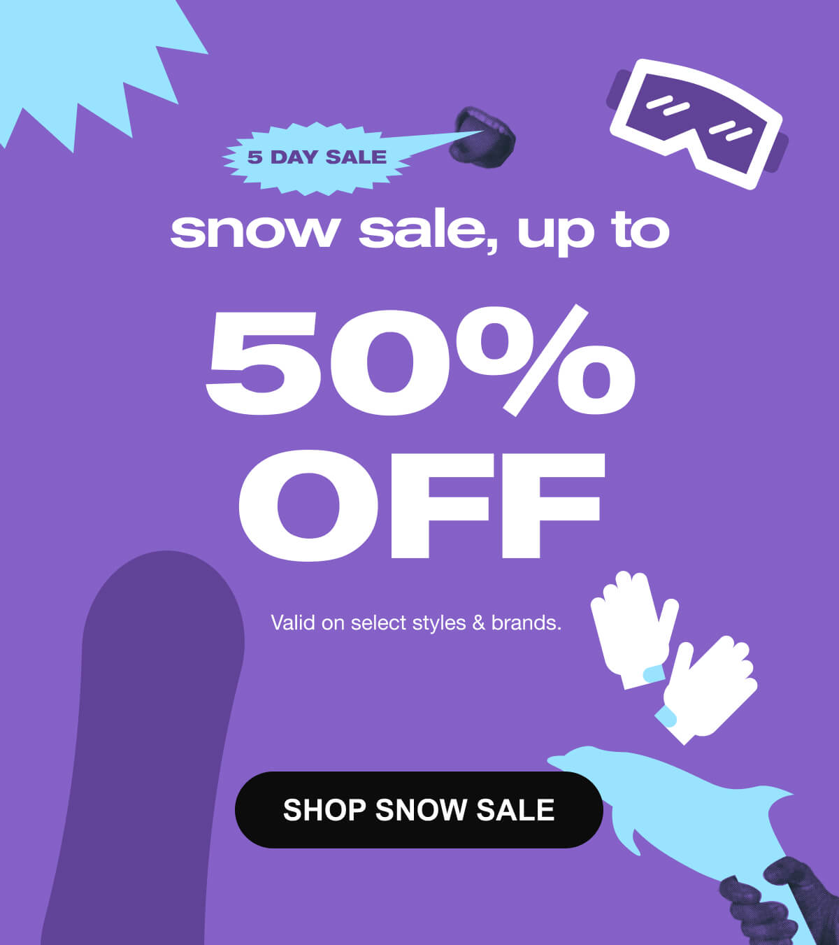 Snow Sale - Up to 50% Off | SHOP NOW