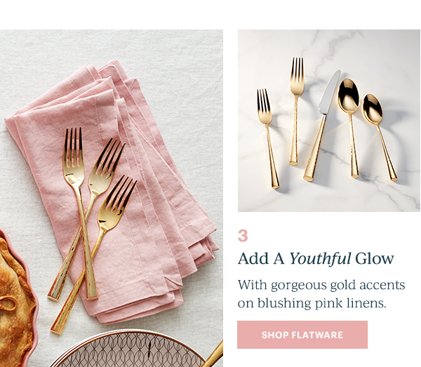 3  Add A Youthful Glow  With gorgeous gold accents on blushing pink linens.  [SHOP FLATWARE]