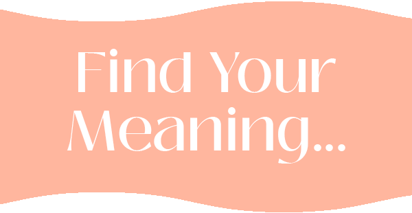 Find Your Meaning...