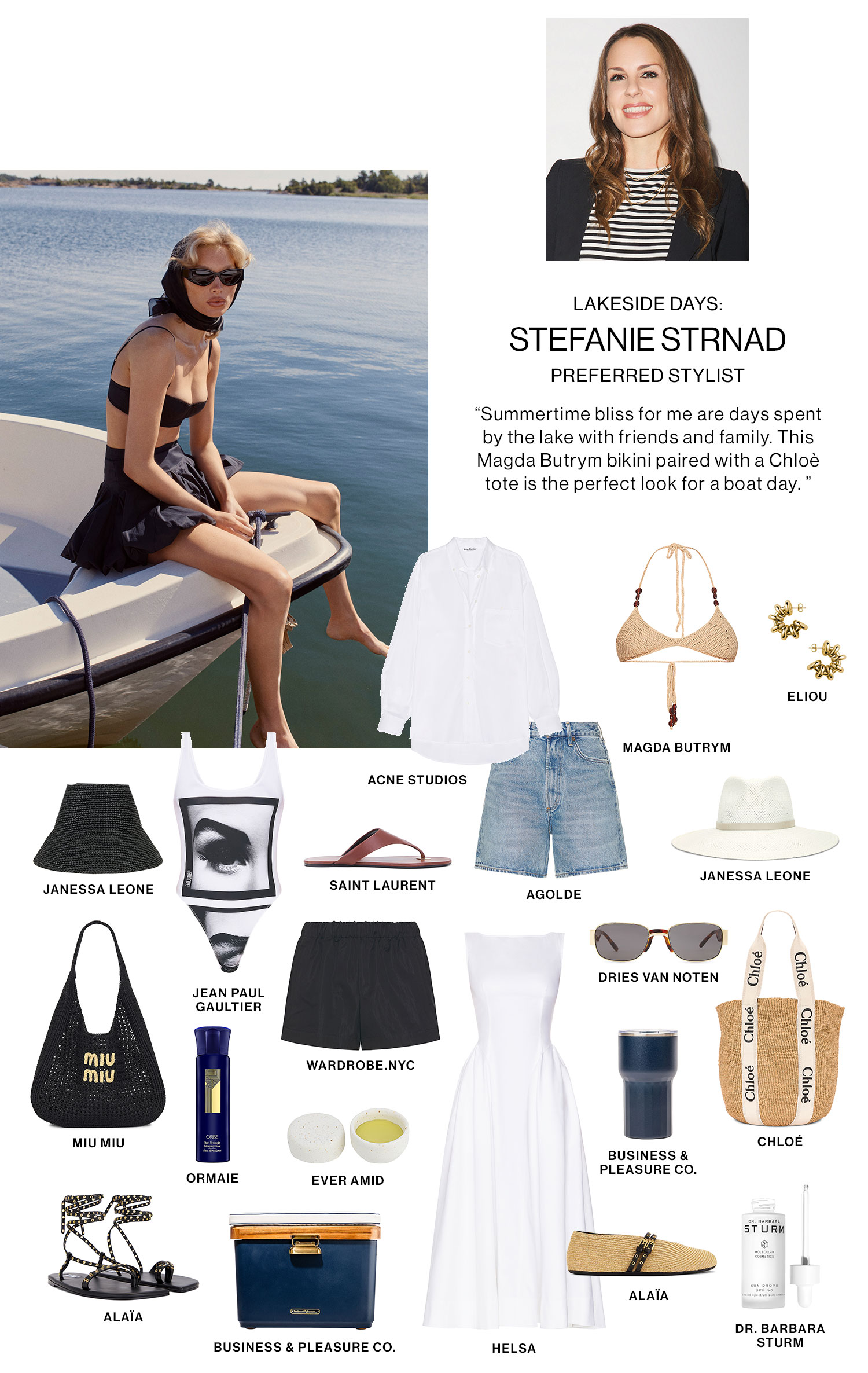 Lakeside Days: Stefanie Strnad, Preferred Stylist. Summertime bliss for me are days spent by the lake with friends and family. This Magda Butrym bikini paired with a Chloè tote is the perfect look for a boat day. Shop Her Picks 