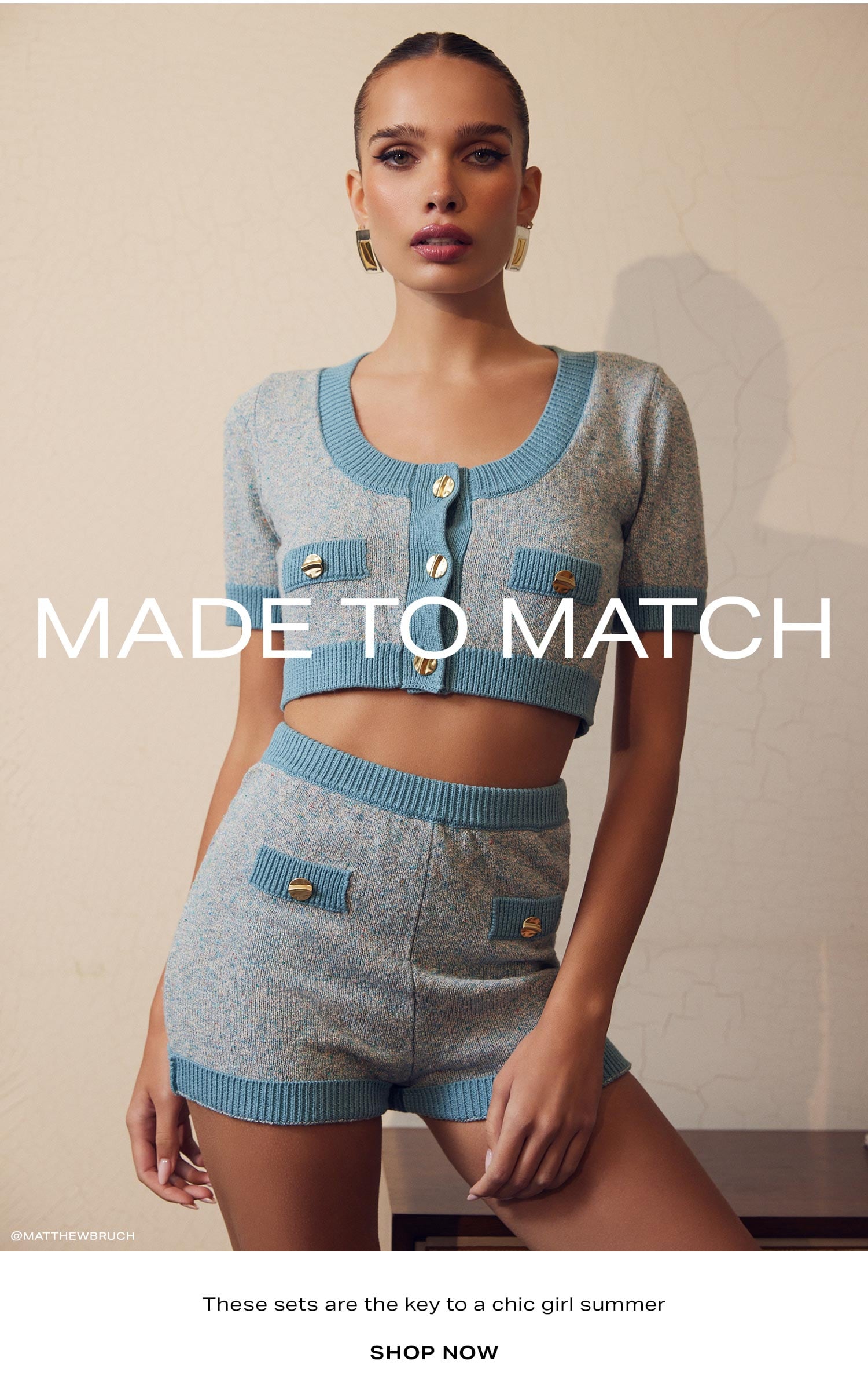 Made to Match. Shop matching sets. 