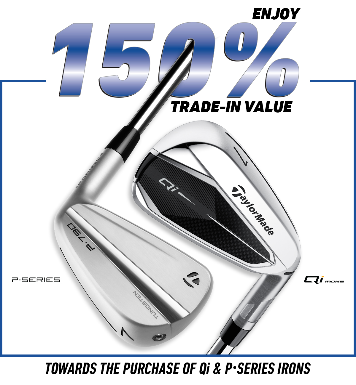 Enjoy 150% trade-in value towards the purchase of Qi and Pseries Irons text over a white background, with a picture of a P790 7 iron and a Qi 7 iron