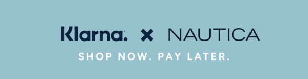 Klarna. X Nautica. SHOP NOW. PAY LATER.