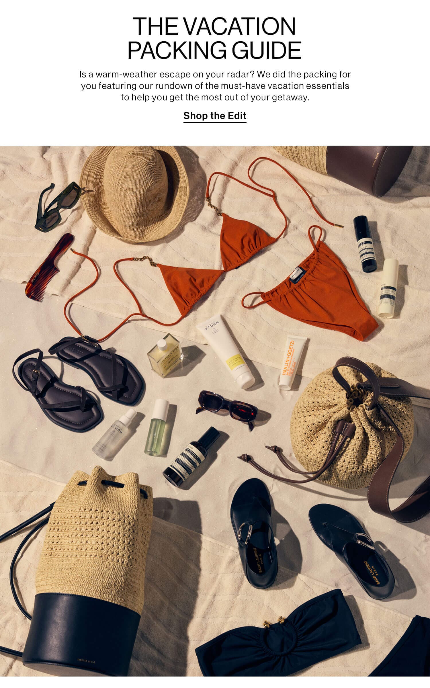 THE VACATION PACKING GUIDE. Is a warm-weather escape on your radar? We did the packing for you featuring our rundown of the must-have vacation essentials to help you get the most out of your getaway. Shop the Edit