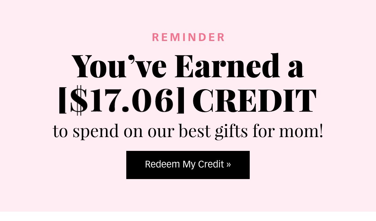 You've Earned a [$17.06] Credit! Redeem »