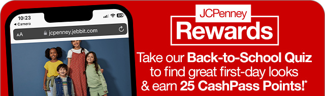 JCPenney Rewards | Take our Back-to-School Quiz to find great first-day looks & earn 25 CashPass Points!*