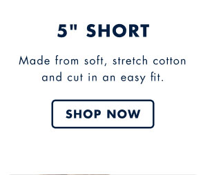 5 inch short     Made from soft, stretch coton and cut in an easy fit.     Shop now