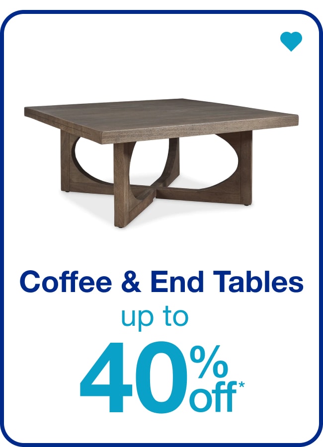 Up to 40% Off* Coffee & End Tables â€” Shop Now!