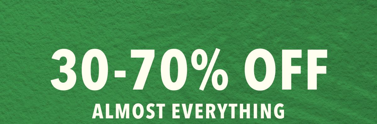 30-70% Off Almost Everything