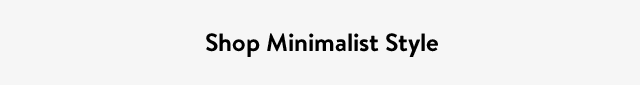 Shop Minimalist Style