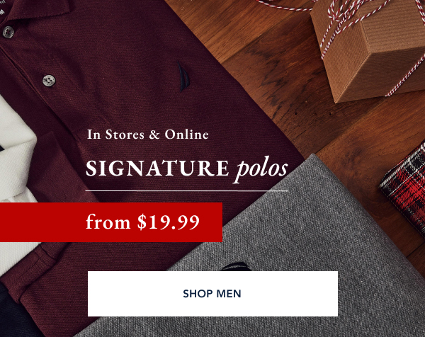 In stores & online. Signature polos from $19.99. SHOP MEN