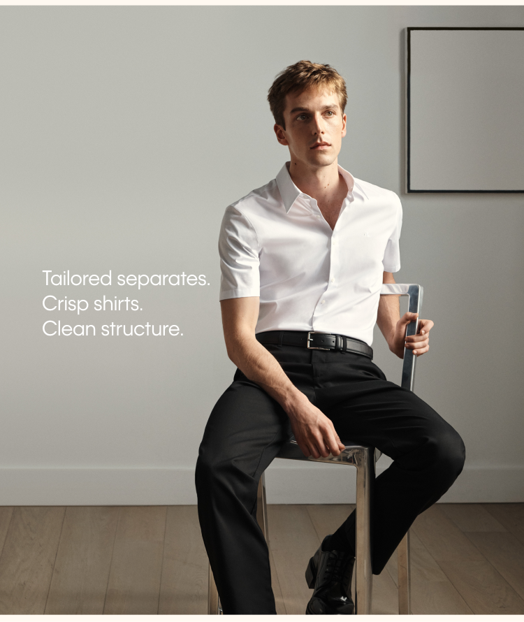 Tailored separates. Crisp shirts. Clean structure.