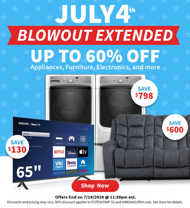 July 4th Blowout Extended Up to 60% Off Appliances, Furniture, Electronics and More. Shop Now