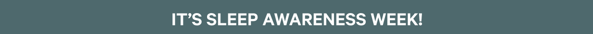 IT'S SLEEP AWARENESS WEEK! >>