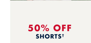 50% off shorts*