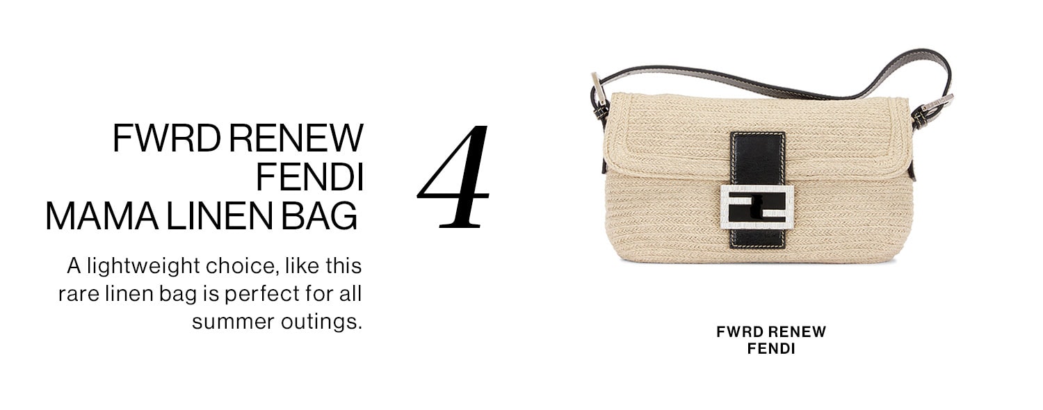 4. FWRD Renew Fendi Mama Linen Bag. A lightweight choice, like this rare linen bag is perfect for all summer outings. 