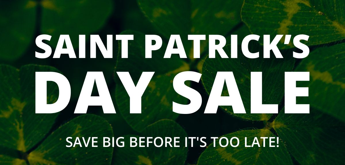 SAINT PATRICK'S DAY SALE save big before its too late!