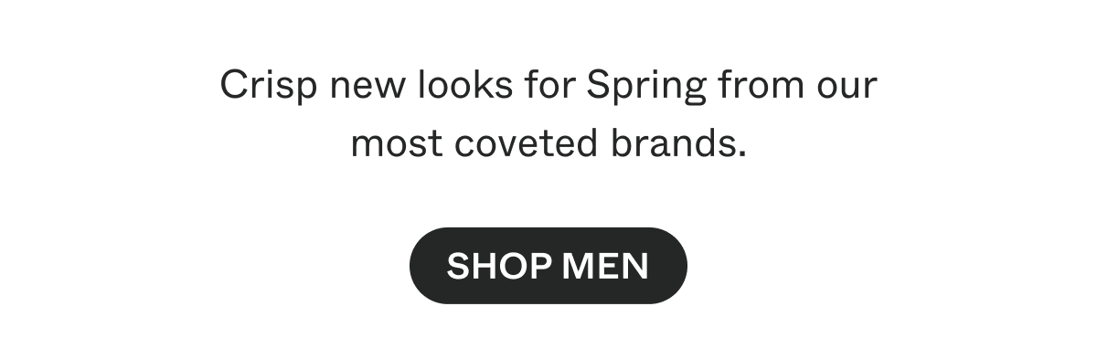 Crips new looks for Spring from our most coveted brands. Shop Men