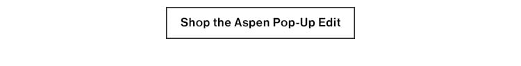 Shop the Aspen Pop-Up Edit