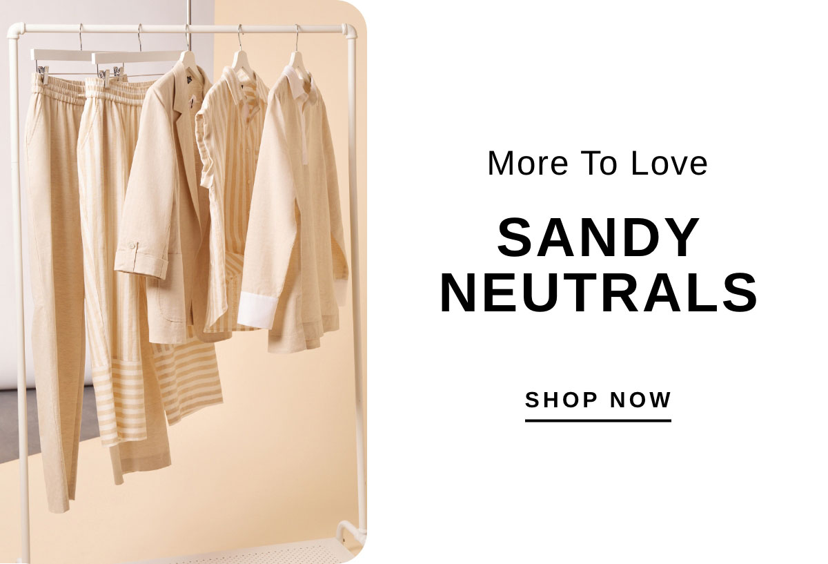 More To Love SANDY NEUTRALS | SHOP NOW