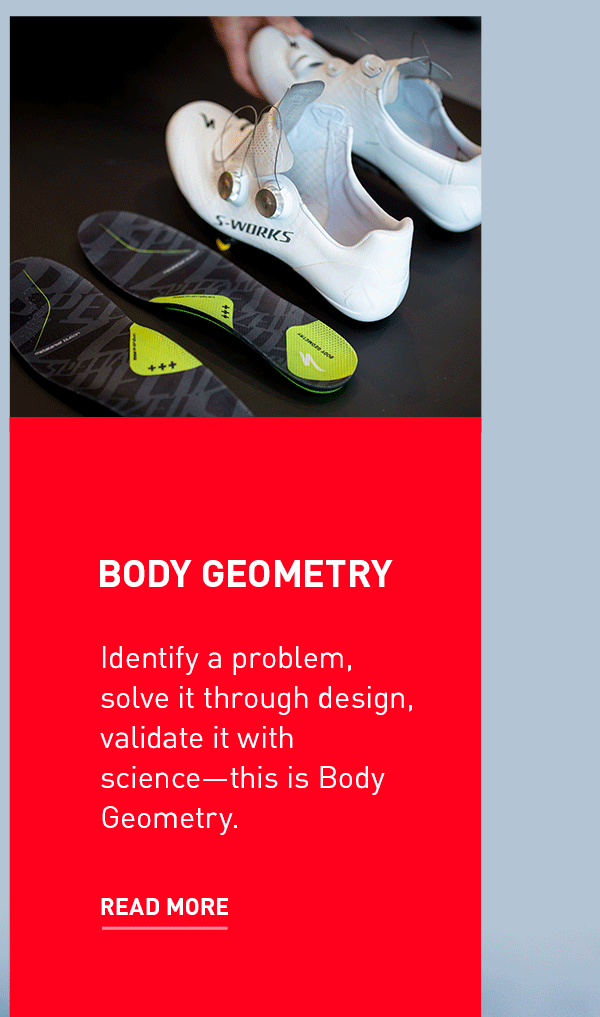 BODY GEOMETRY | Identify a problem, solve it through design, validate it with science—this is Body Geometry. | READ MORE