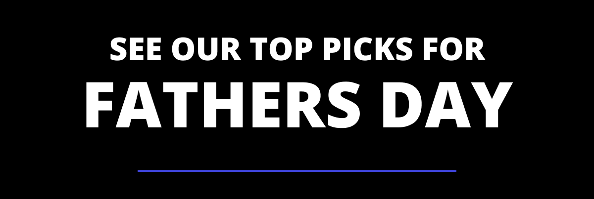 See our top picks for fathers day