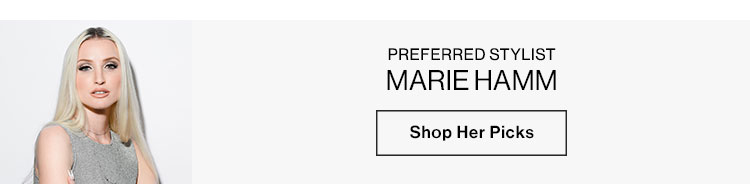 MARIE HAMM, PREFERRED STYLIST. Shop Her Picks