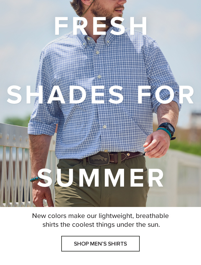 Fresh Shades For Summer New colors make our lightweight, breathable shirts the coolest things under the sun. 