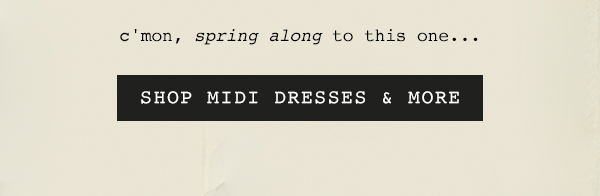 Shop midi dresses and more.