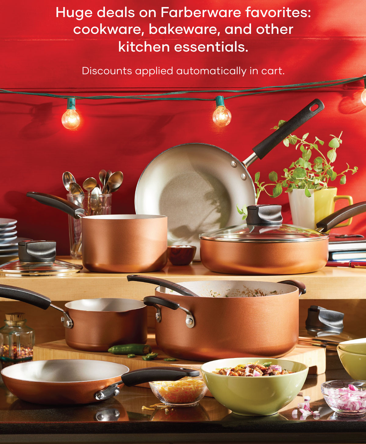 Text: Huge deals on Farberware favorites: cookware, bakeware, and other kitchen essentials. Discounts applied automatically in cart. Image: marquee lights over a set of copper cookware on a countertop with food and a red background