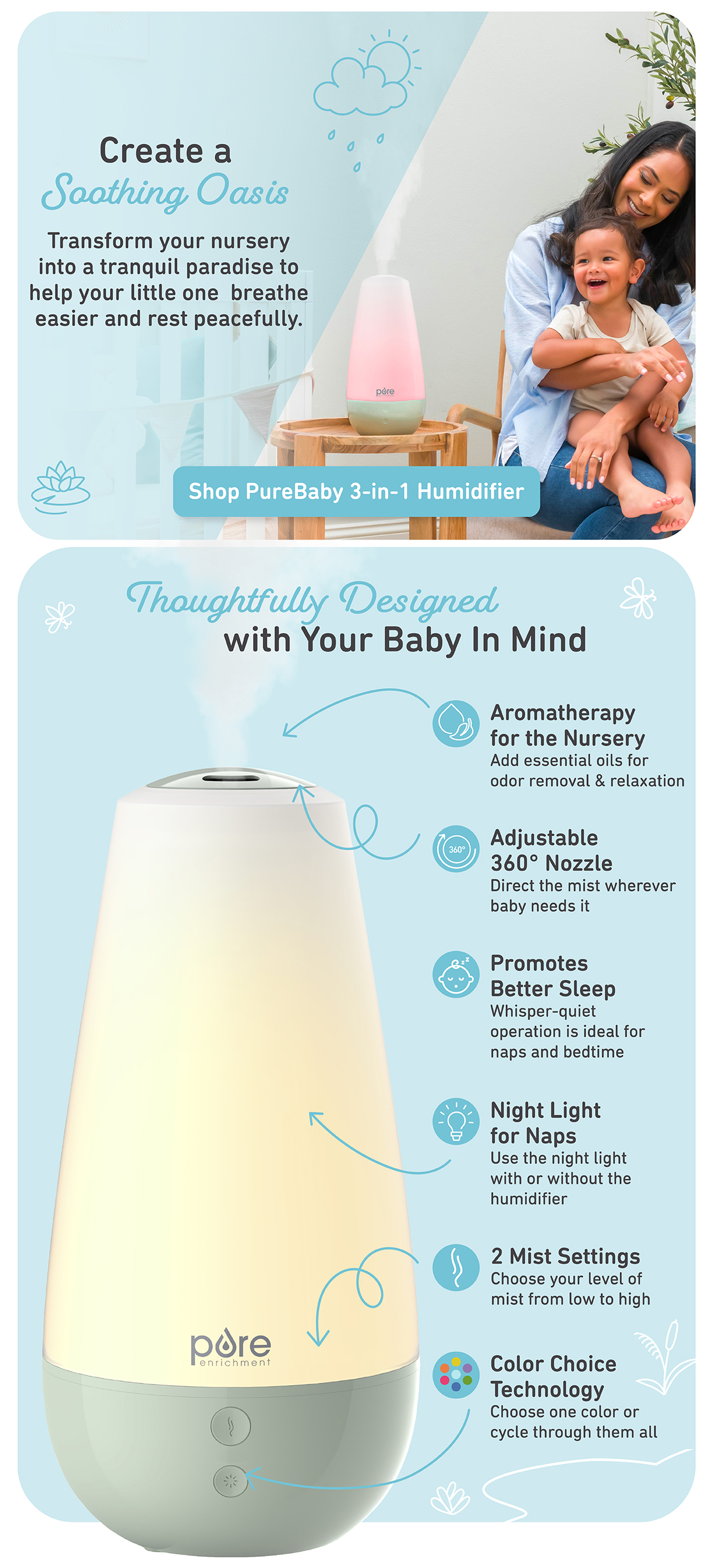 Create a Soothing Oasis - Transform your nursery into a tranquil paradise to help your little one breathe easier and rest peacefully. Shop PureBaby 3-in-1 Humidifer