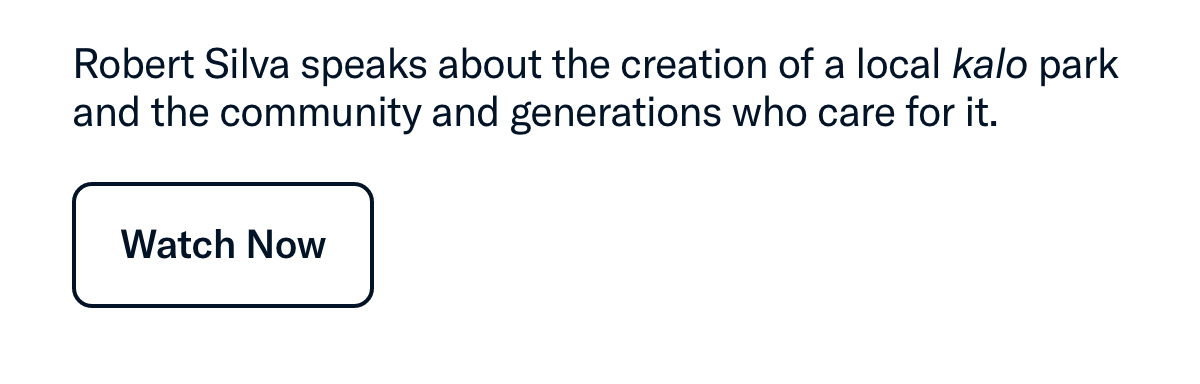 Robert Silva speaks about the creation of a local kalo park and the community and generations who care for it.
