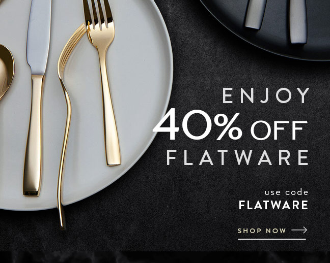 use code FLATWARE and Enjoy 40% Off Flatware