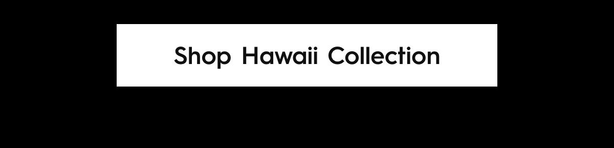 Shop Hawaii Collection