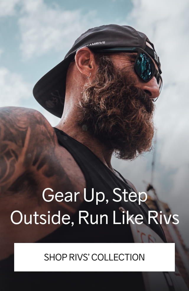 Gear Up, Step Outside, Run Like Rivs ***SHOP RIVS’ COLLECTION***