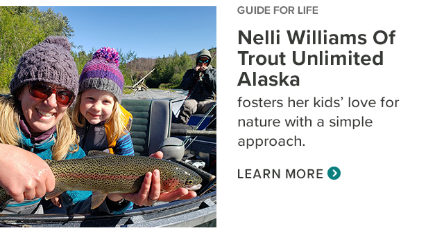 Guide for Life, Nelli Williams of Trout Unlimited Alaska foster fer kids' love for nature with a simple approach Learn More