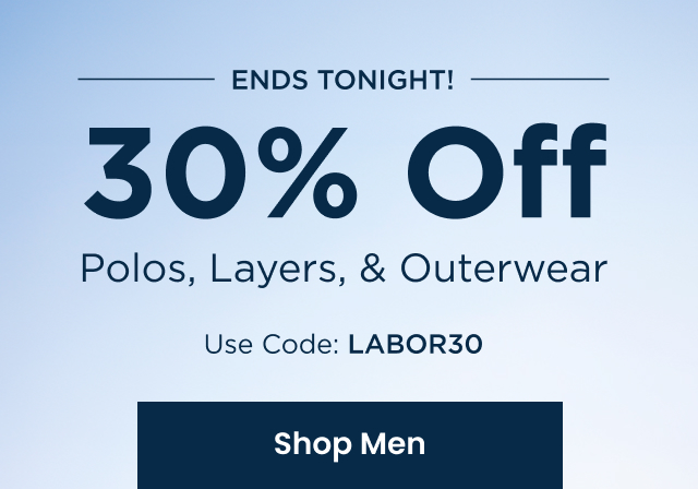 Ends Tonight! 30% Off Polos, Layers, & Outerwear - Use code: LABOR30 | SHOP MEN